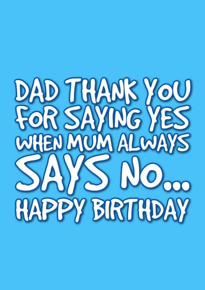 Funny dad birthday card - heartfel - says yes when mum says no created by @EmilySwallow