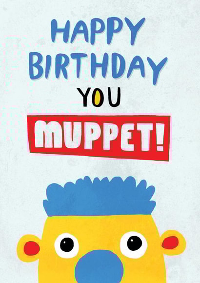 Happy birthday you muppet! created by Pencilface