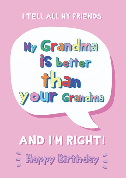 My Grandma Is Better Than Yours - Happy Birthday Grandma created by @Laura Lonsdale Designs