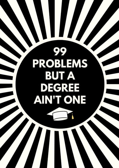 99 Problems But A Degree Ain't One created by Sundiva Designs
