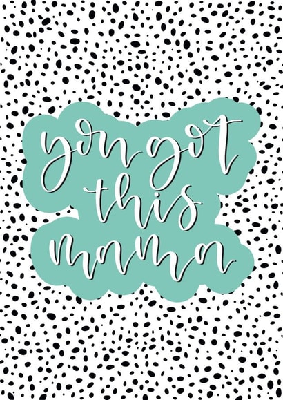 You got this mama created by Cate Creates