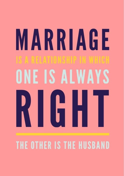 Marriage is a relationship, one is always right! created by CreatedbyMe Sean