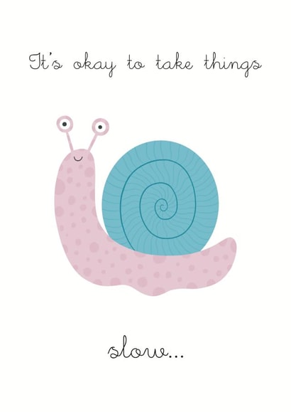 It's okay to take things slow... created by Jenny Latham