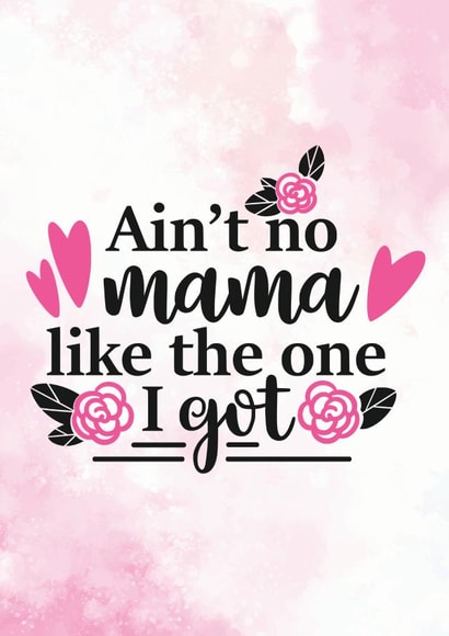 Ain't No Mama Like The One I Got - Birthday Card created by Newly Beloved