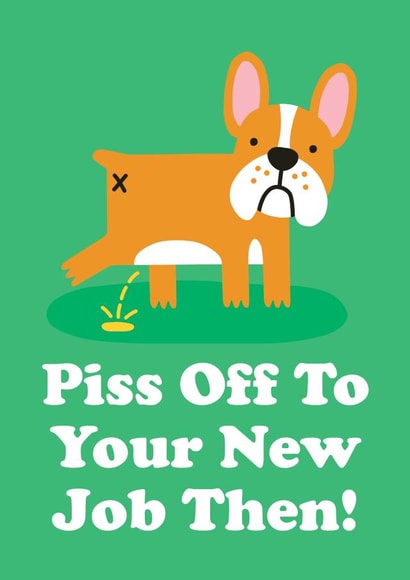 Funny & Rude New Job Card For Work Colleague - Piss Off To Your New Job Then created by Studio Boketto