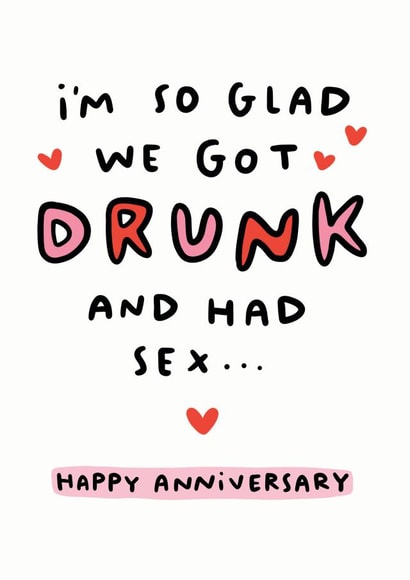 Cheeky Drunken Sex Typography Anniversary Card - I'm So Glad We Got Drunk And Had Sex...Happy Anniversary created by Arrow Gift Co