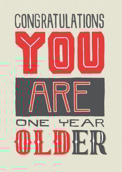 Congratulations you are one year older! created by Pencilface