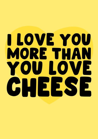 I love your more than you love cheese! created by PearlandRosePrints