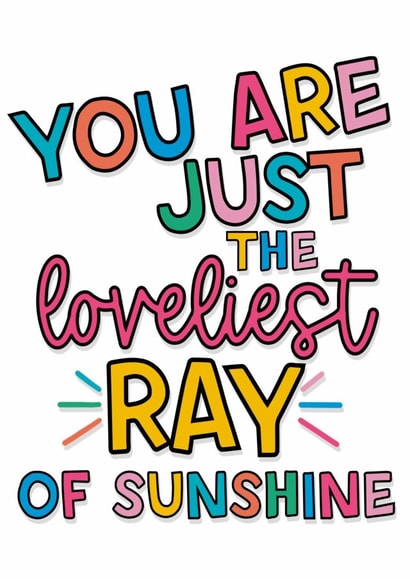 You Are Just The Loveliest Ray Of Sunshine created by Colourful Life