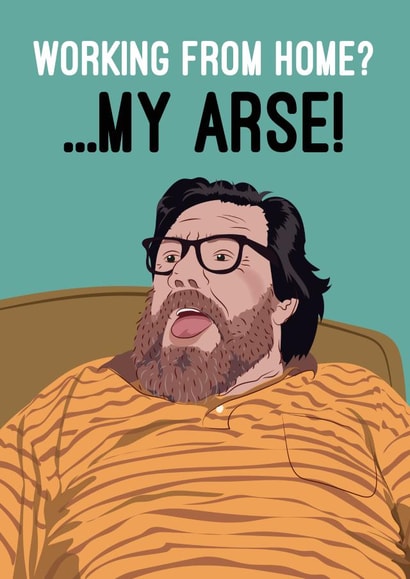 My Arse, Jim Royle Birthday card! created by Quitting Hollywood