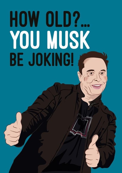 Elon Musk Birthday Card, How old? You musk be joking! created by Quitting Hollywood