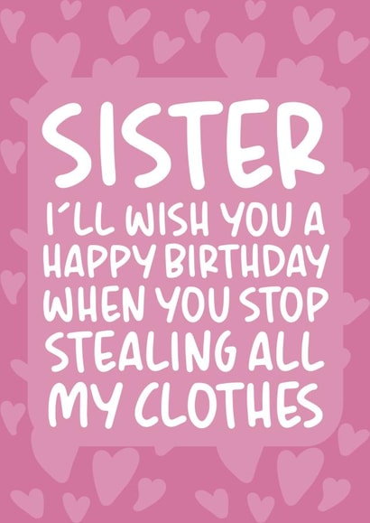 'Stop Stealing All My Clothes' Funny Birthday Card for Sister created by Brogan Thomas