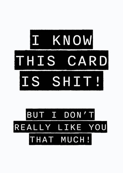 Shit Birthday Card - Let them know how much you really like them! created by Stupidly Simple!