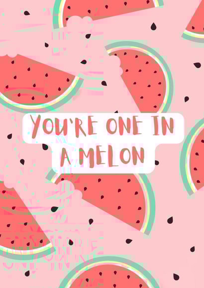 You're one in a melon - watermelon inspired card created by Samuel Breeze