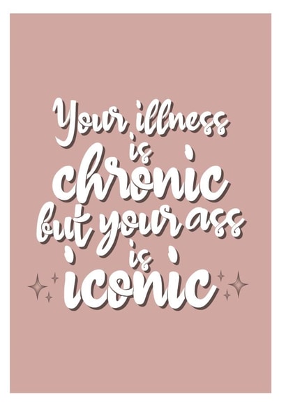 Your Illness Is Chronic But Your Ass Is Iconic Get Well Soon created by The Happy Mind Co.