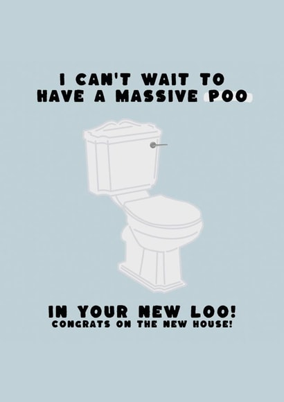 Funny Poo Rhyme New Home Card - Toilet - Poo - I Can't Wait To Have A Massive Poo In Your New Loo! created by Jamie Lindsay