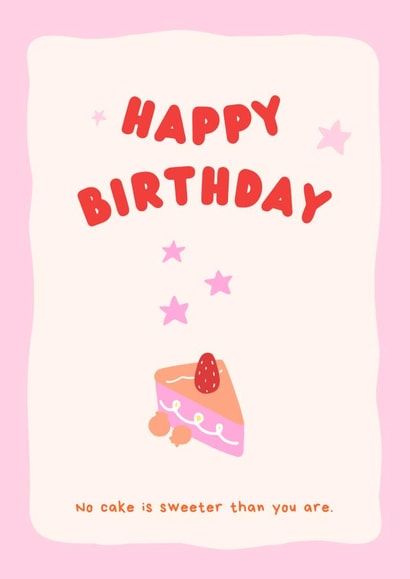 Happy birthday - no cake sweeter than you! created by charley creative