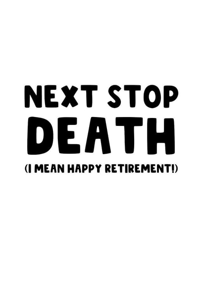 Next Stop Death Retirement Card created by The Blunt Badger