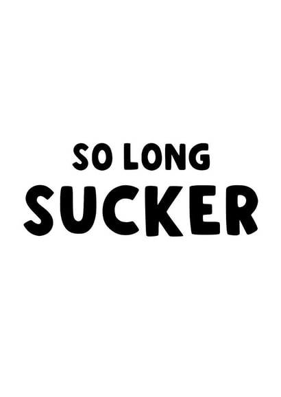 Sucker Leaving Card - Retirement - New Job created by The Blunt Badger