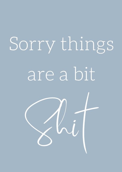 Sorry things are a bit shit created by @Little Gifts Suffolk
