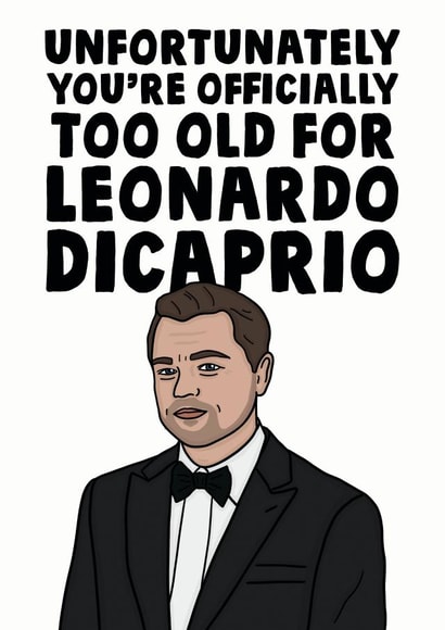 Too old for leonardo dicaprio birthday card created by Studio Doodles