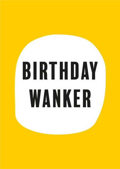 Rude Birthday Card - Yellow - Swearing - Birthday Wanker created by Bex Rocks