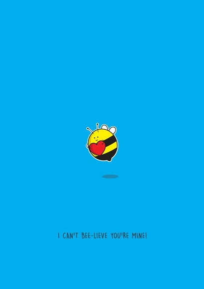 I Can't Bee-lieve You're Mine! | Birthday, Anniversary, Valentines, Cute, Funny. created by Tommy-Lee Gale