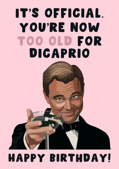 It’s Official You’re Now Too Old For Dicaprio Happy Birthday Leo Leonardo Cheers created by Pink Peach Cards