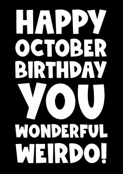 Happy October  birthday you wonderful weirdo friend funny humour cute created by Naomi Park