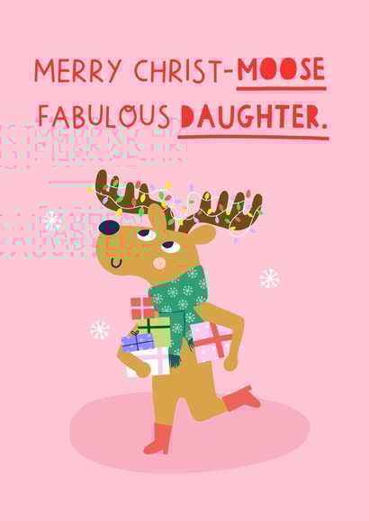 Cute Christmas Card for Daughter- "Merry Christ-moose to a fabulous daughter". created by Zoe Spry