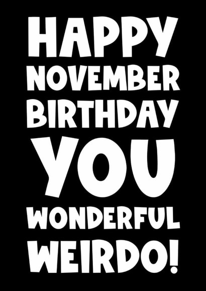 Happy November birthday you wonderful weirdo created by Naomi Park