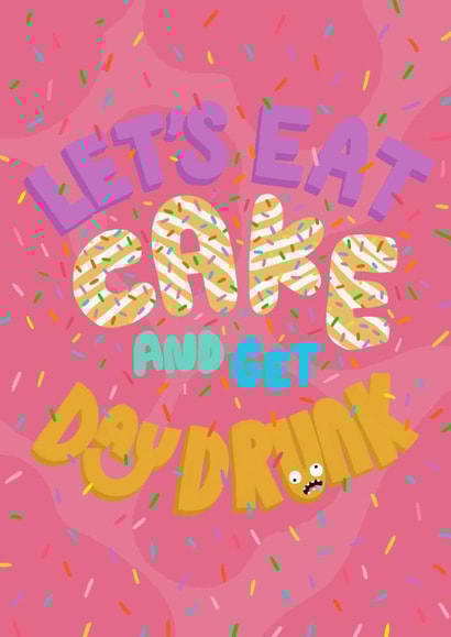 Cute Birthday card for friend - birthday cake - Let’s eat cake and get day drunk created by Hey Cutie