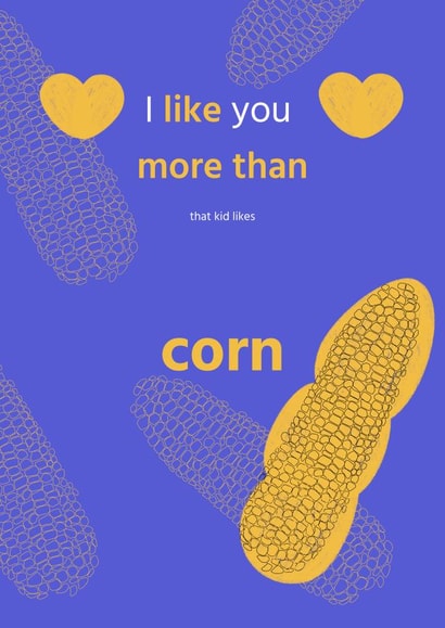Cute Funny Sympathy Card For a Person You Loke - I Like You More Than Corn created by Киця