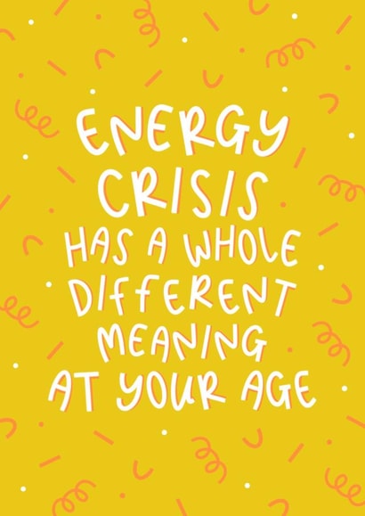 Energy Crisis At Your Age - Humorous Birthday Card created by Muses & May 