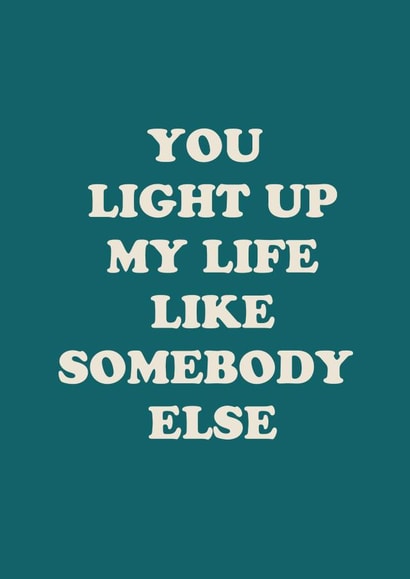 Funny anniversary card - light up my life - one direction - beautiful - somebody created by mynamesnotdave