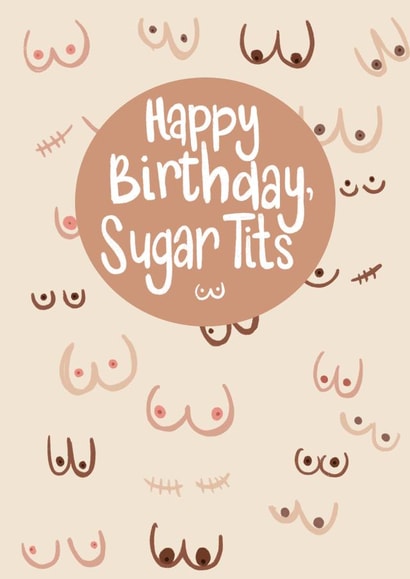 Funny Birthday Card - Happy Birthday, Sugar Tits -  Boobies created by Alice Piper