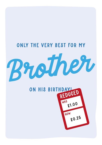 Only The Very Best For My Brother - Funny Reduced Birthday Card created by Gem Draws Stuff