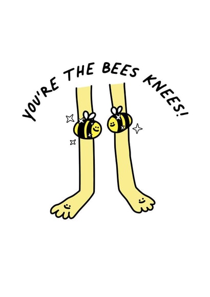 You're The Bees Knees! created by Porky Roebuck