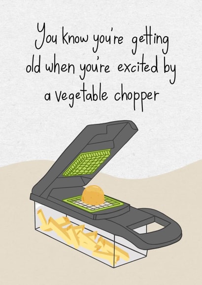 Funny Birthday Card - Vegetable Chopper - You Know You’re Getting Old created by ChloRigbyDesigns