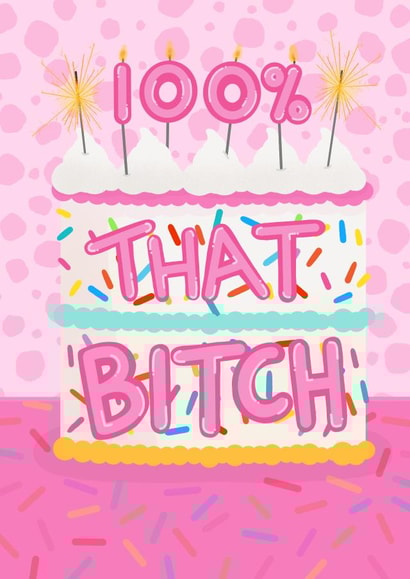 Sassy birthday card - cake and sprinkles - 100% That Bitch created by Hey Cutie