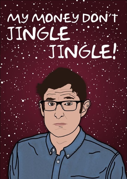 My Money Don't Jingle Jingle Louis Theroux Christmas Card created by Cards from Designers