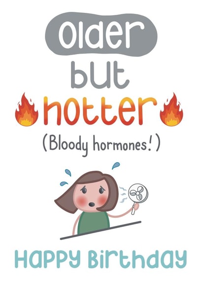 Older but Hotter Funny Birthday Card for Wife or Friend - Hot Flush - Menopause created by Presents Felt