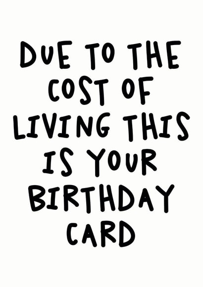 Due To The Cost Of Living This Is Your Birthday Card Funny Economic Crisis Card created by Studio Doodles