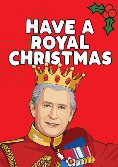 King Charles Christmas Card - Royal Christmas Card - For Her created by Filthy Sentiments