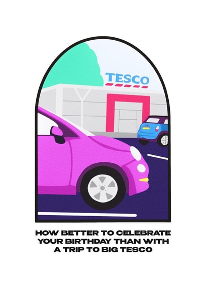 Funny birthday card for friend or relative - trip to big tesco - meme created by Hey Huns It's Nicole