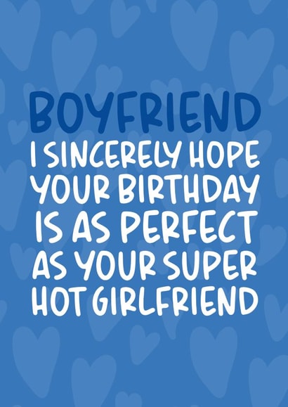 'Perfect as Your Super Hot Girlfriend' Funny and Cheeky Boyfriend Birthday Card created by Brogan Thomas