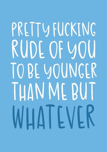 'Rude of You To Be Younger Than Me' Funny Age-Themed Birthday Card created by Brogan Thomas