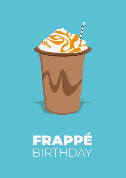 Funny Birthday Card for Coffee Lovers - Frappé Birthday created by Dave Mohammed