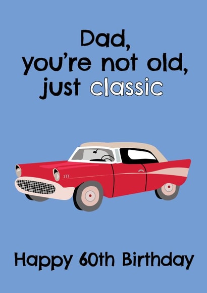 Dad, You're Not Old You're Classic - Happy 60th Birthday created by @Laura Lonsdale Designs