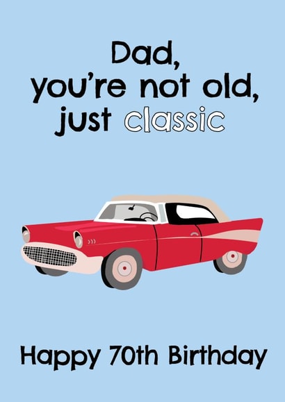 Dad, You're Not Old You're Classic - Happy 70th Birthday created by @Laura Lonsdale Designs